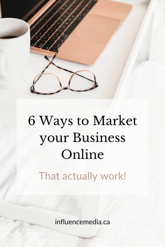 how to market my business online, 6 marketing strategies that work, digital marketing tips by Influence Media.